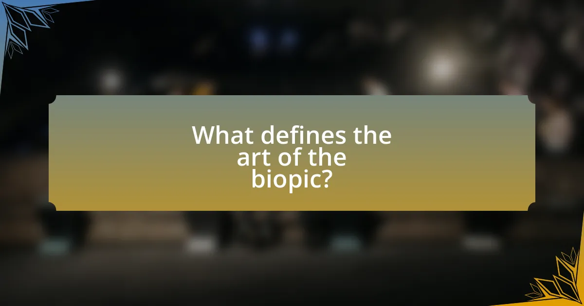 What defines the art of the biopic?