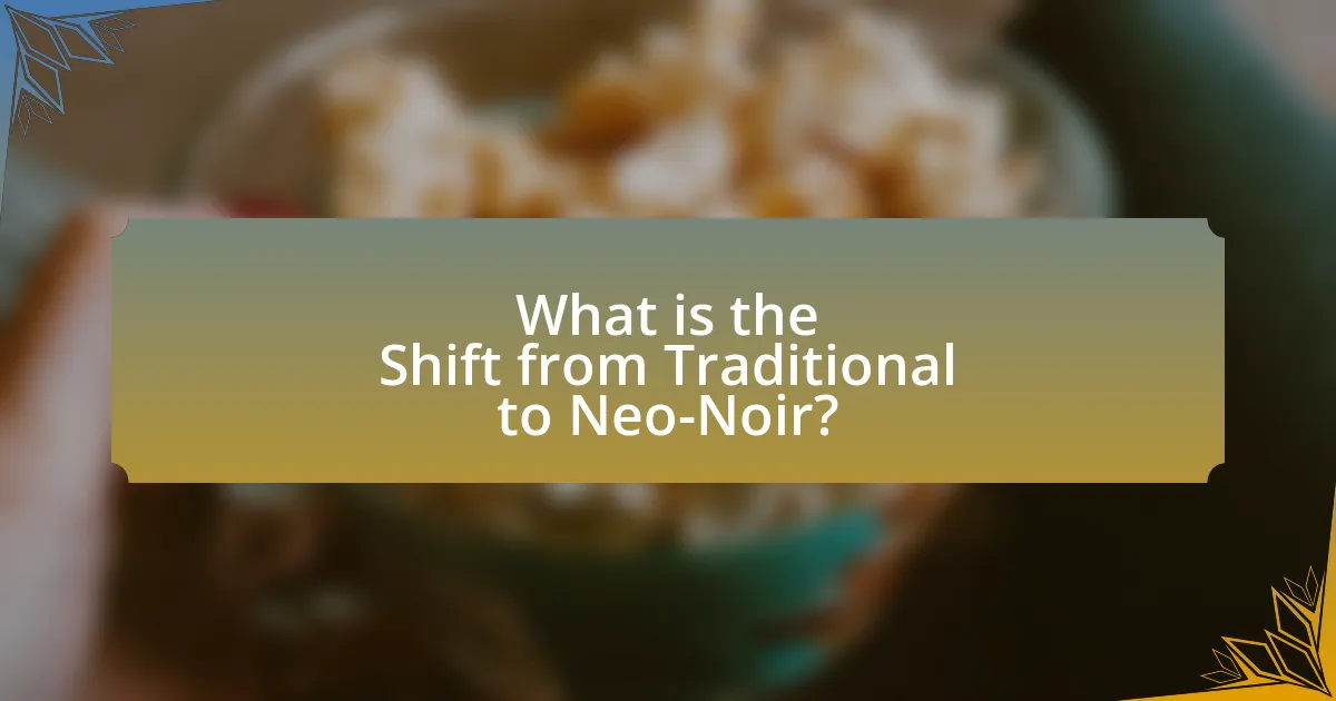 What is the Shift from Traditional to Neo-Noir?