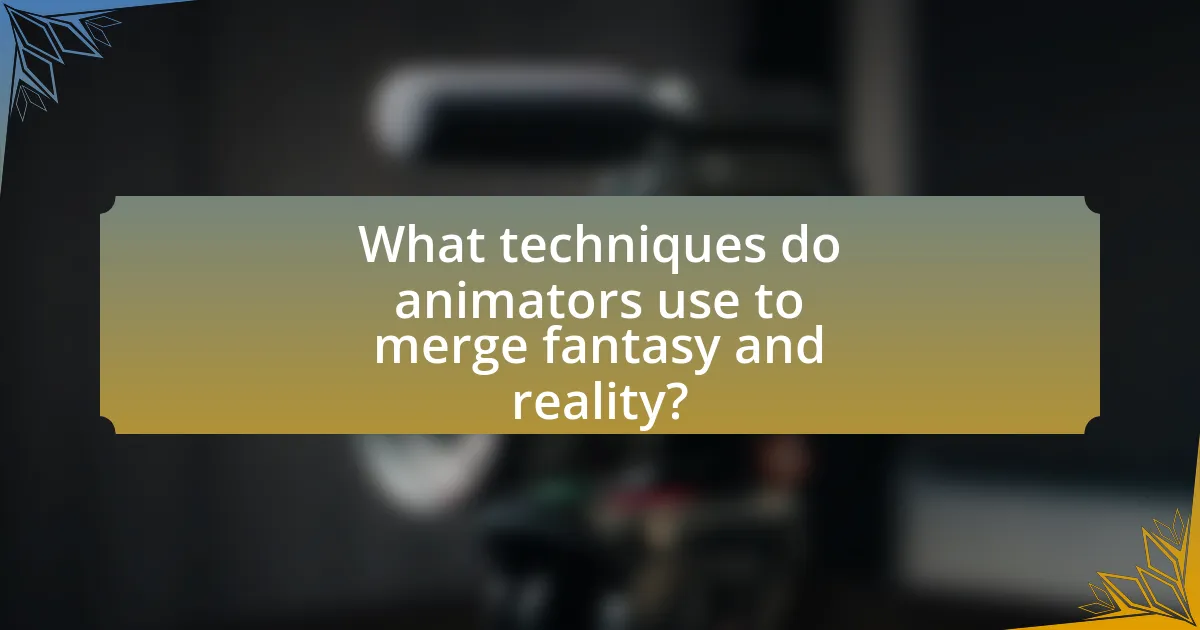 What techniques do animators use to merge fantasy and reality?